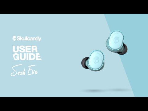 User Guide | Sesh Evo True Wireless Earbuds | Skullcandy