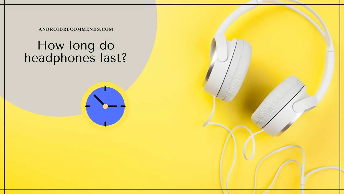 How long do headphones last