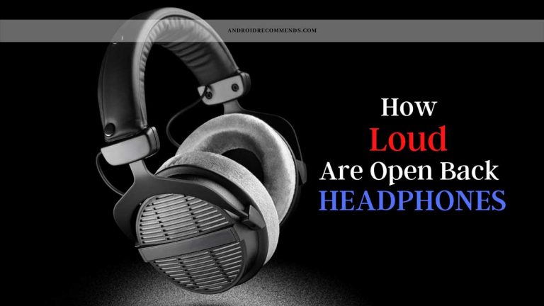How Loud Are Open Back Headphones