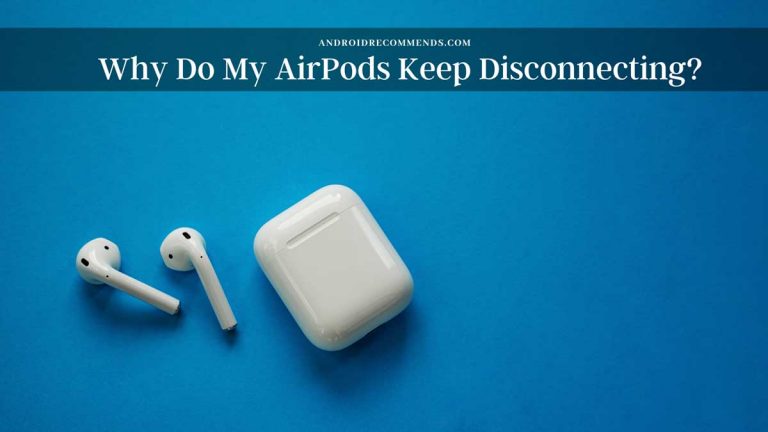 Why Do My AirPods Keep Disconnecting
