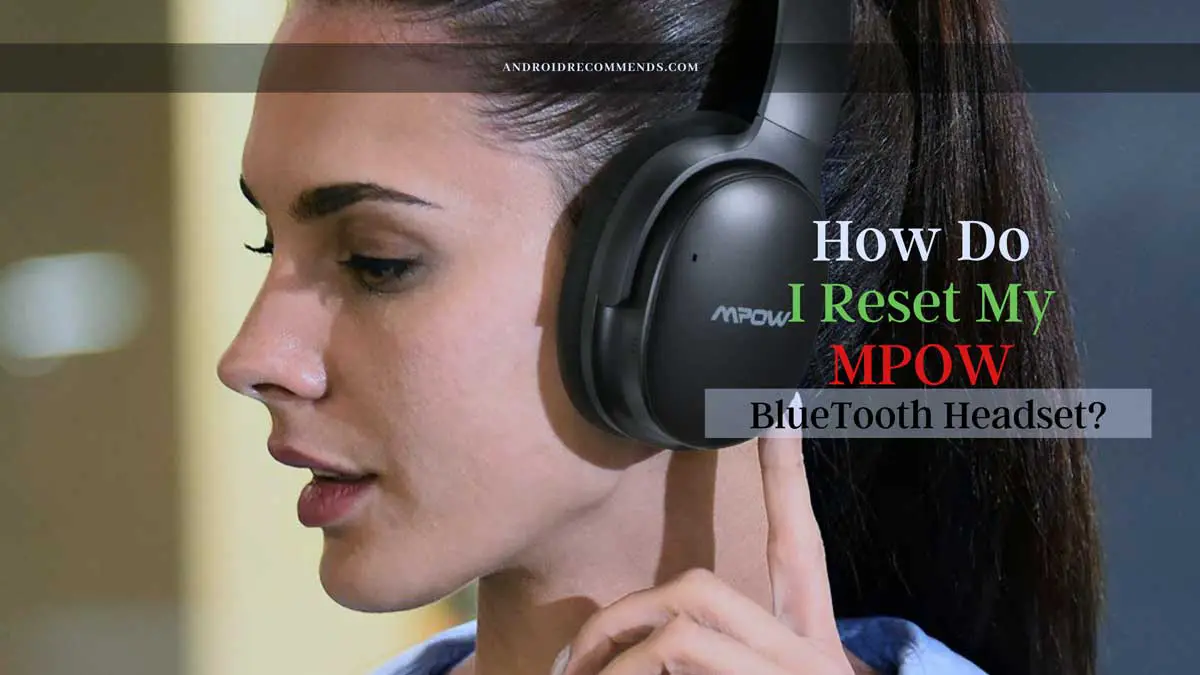 How Do I Reset My Mpow Bluetooth Headset