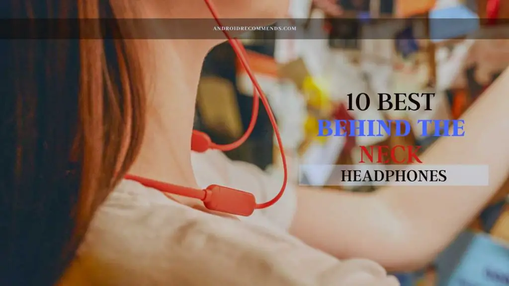 Top 10 Best Behind the Neck Headphones: The Definitive Guide