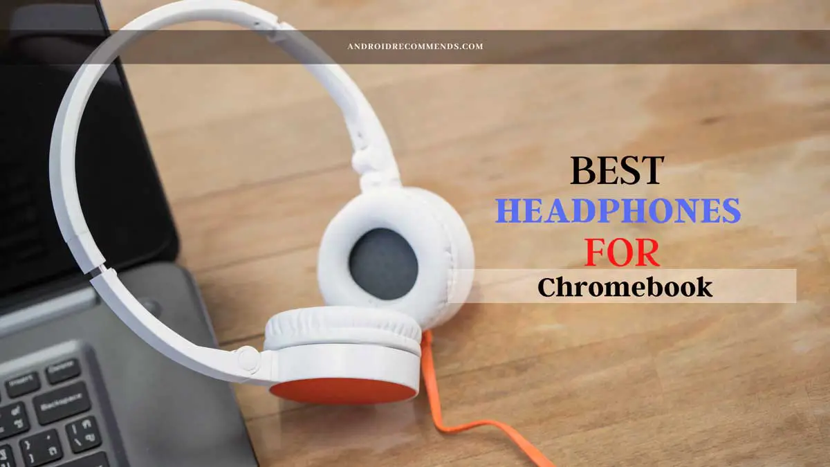 Best Headphones for Chromebook