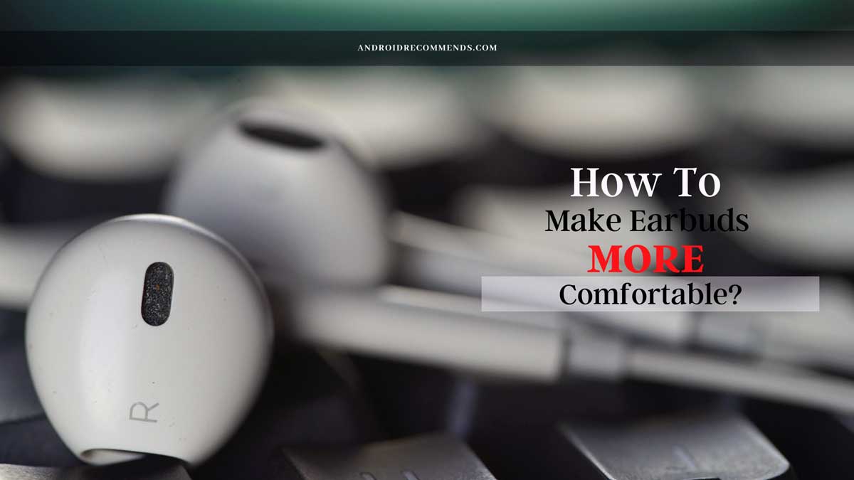 How to Make Earbuds More Comfortable