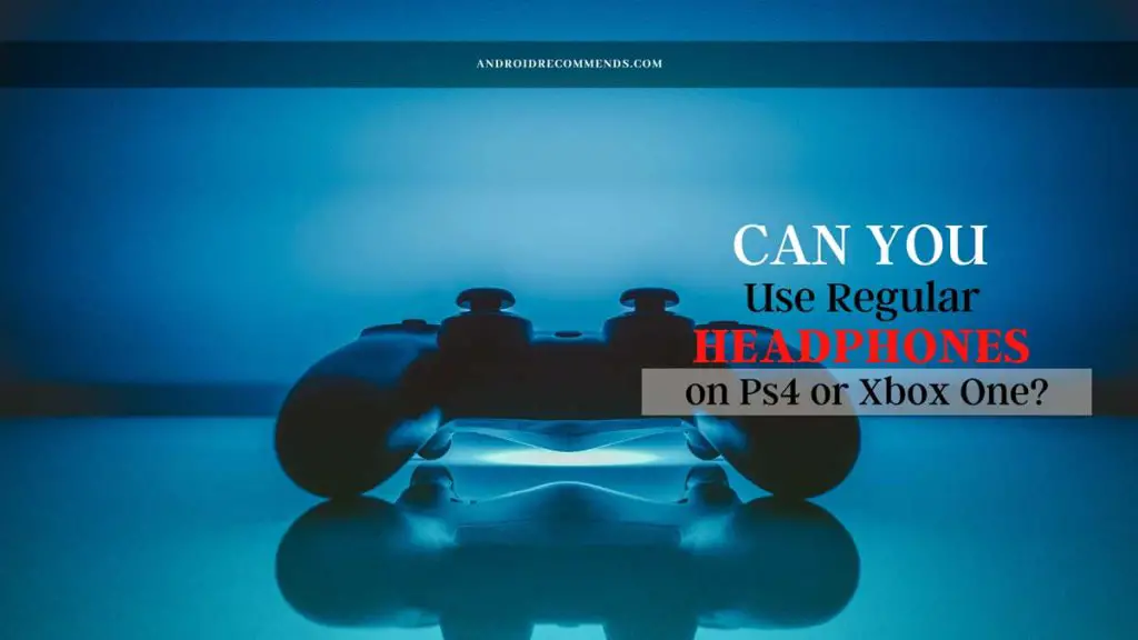Can You Use Regular Headphones on Ps4 or Xbox One?