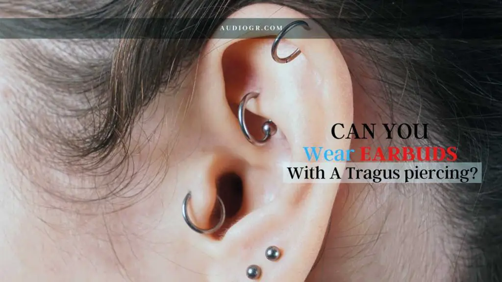 Can You Wear Earbuds with a Tragus Piercing