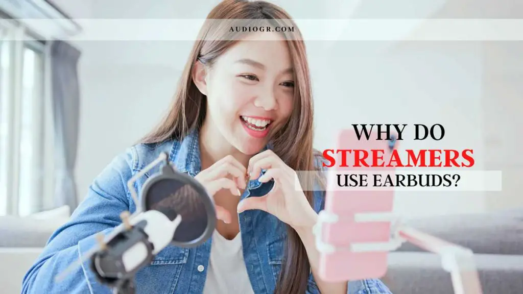 Why Do Streamers Use Earbuds