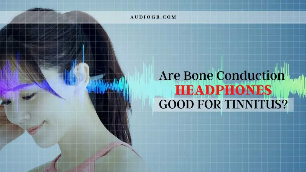 Are Bone Conduction Headphones Good for Tinnitus