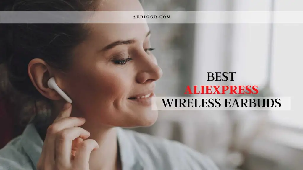 Best Aliexpress Wireless Earbuds Review: The Top 5 Picks