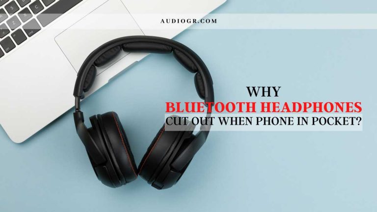 Why Bluetooth Headphones Cut Out When Phone in Pocket