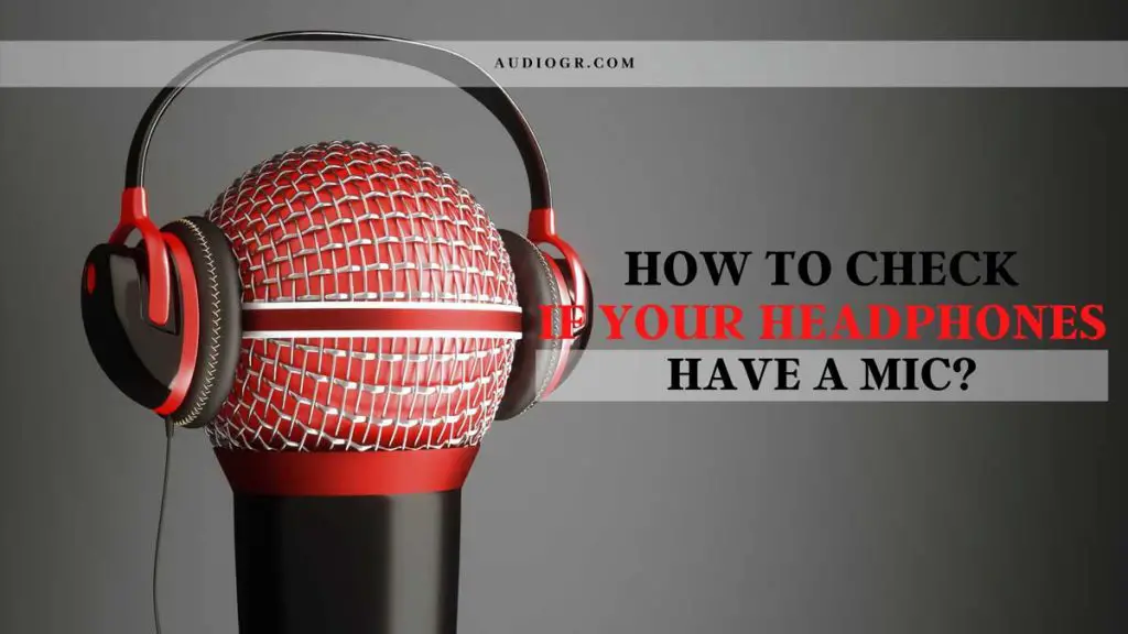 How to Check If Your Headphones Have a Mic