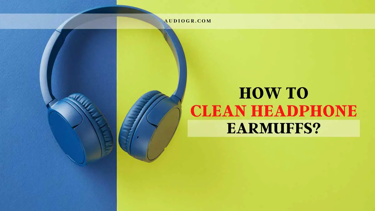 How to Clean Headphone Earmuffs