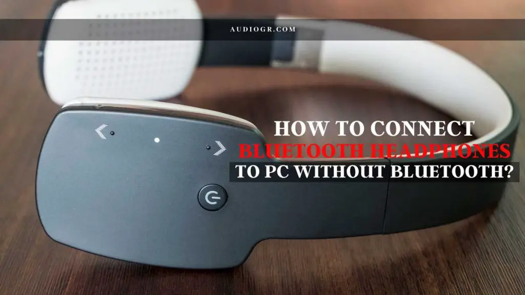 How to Connect Bluetooth Headphones to PC Without Bluetooth