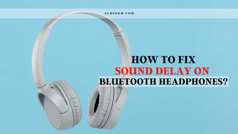 How to Fix Sound Delay on Bluetooth Headphones