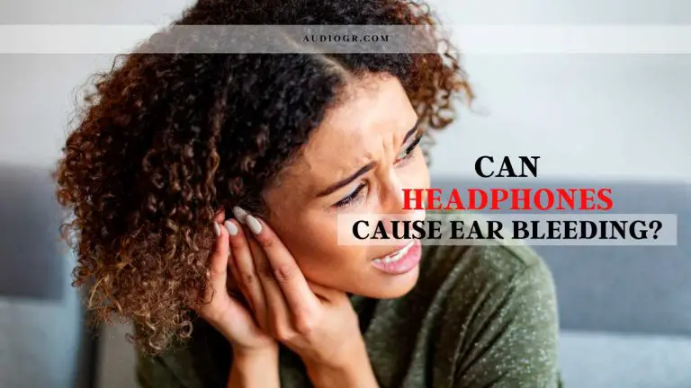 Can Headphones Cause Ear Bleeding