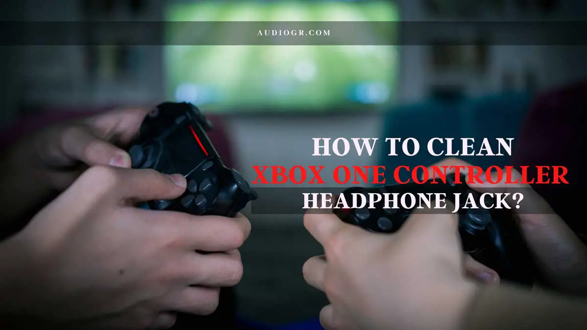 How to Clean Xbox One Controller Headphone Jack