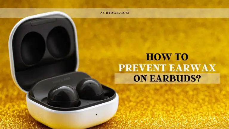 10 Best Ways: How to Prevent Earwax on Earbuds