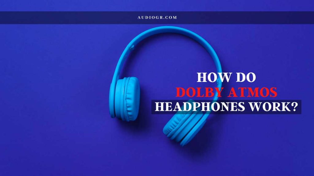 How Do Dolby Atmos Headphones Work