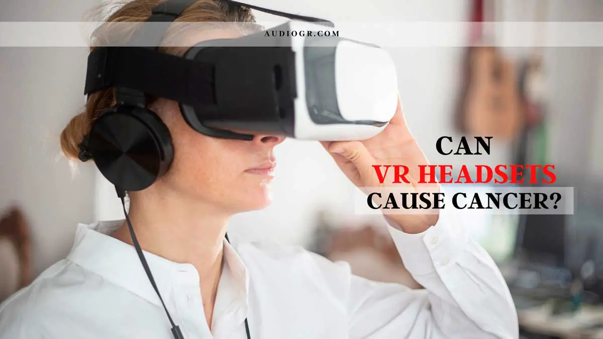can vr headsets cause cancer