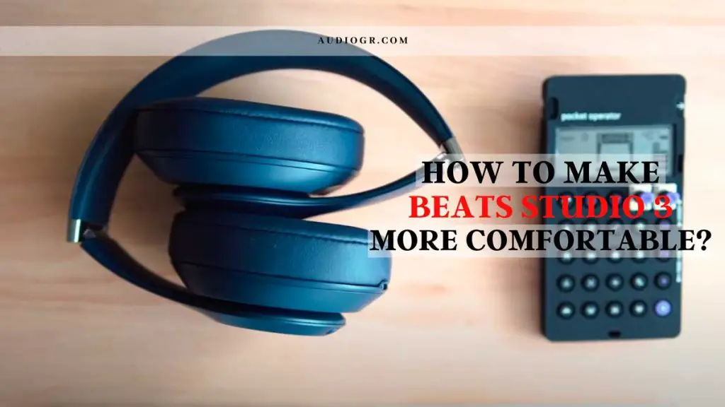 10 Best Ways On How To Make Beats Studio 3 More Comfortable