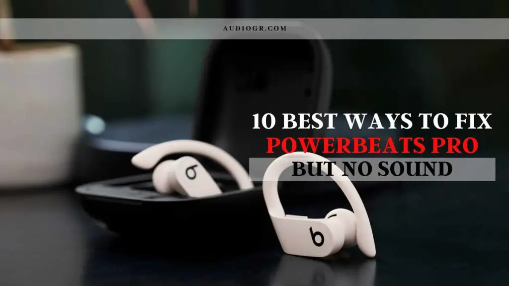 10 Best Ways to Fix Powerbeats Pro Connected but No Sound