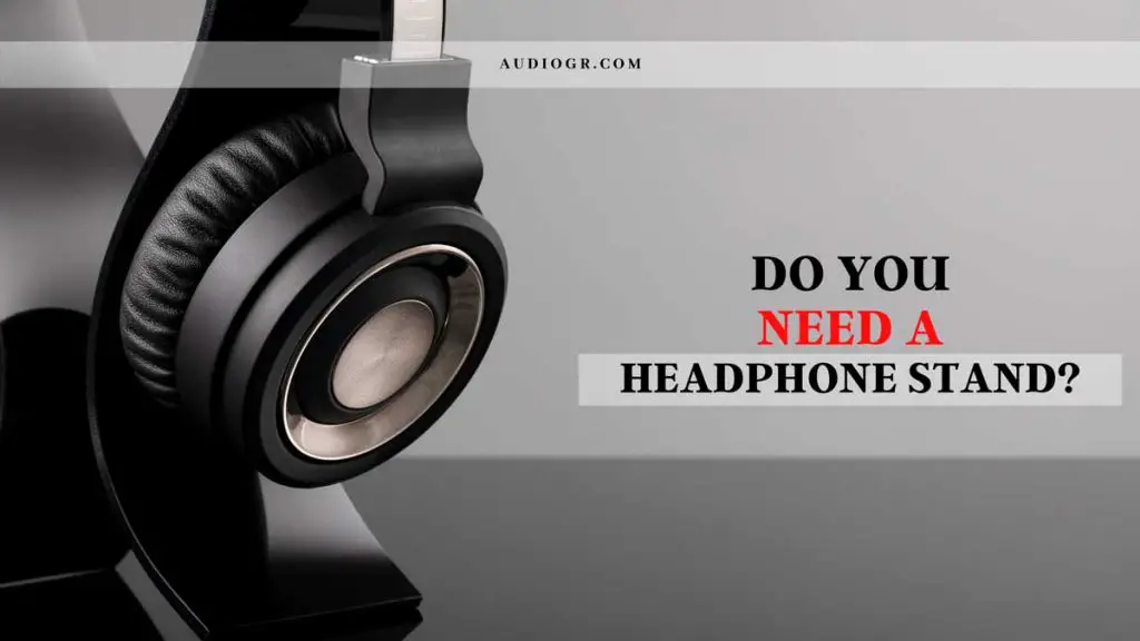 Do You Need A Headphone Stand