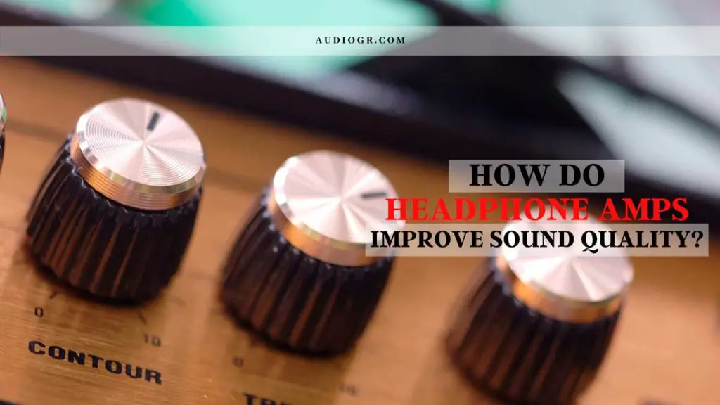 How Do Headphone Amps Improve Sound Quality