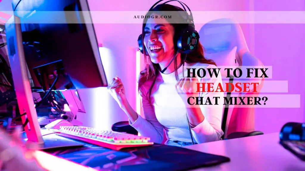 8 Best Ways On How To Fix Headset Chat Mixer