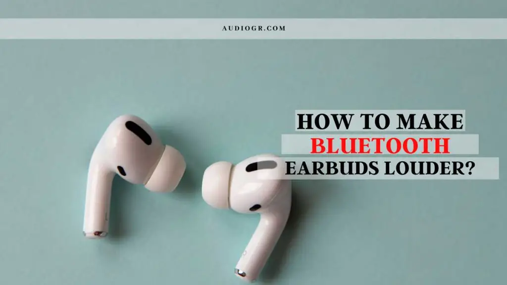 How To Make Bluetooth Earbuds Louder