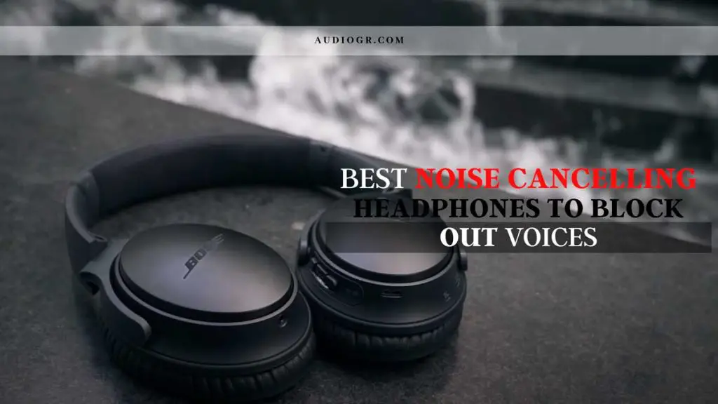 10 Best Noise Cancelling Headphones to Block Out Voices in 2022